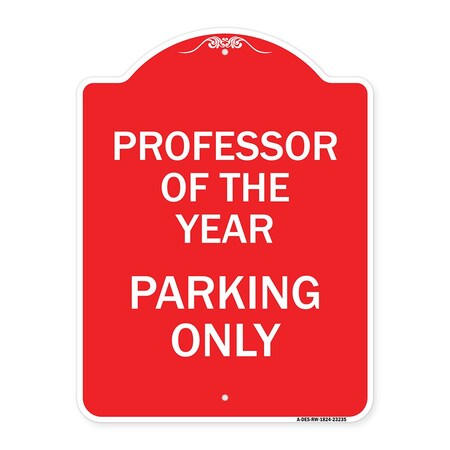 Signmission Professor of Year Parking Only, Red & White Aluminum Architectural Sign, 18" x 24", RW-1824-23235 A-DES-RW-1824-23235